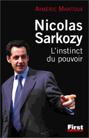 Nicolas Sarkozy : l'instinct du pouvoir
