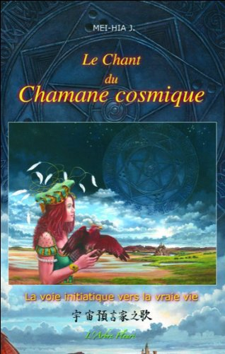 Le chant du chamane cosmique : la voie initiatique vers la vraie vie