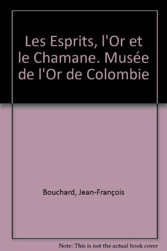 Les esprits, l'or et le chamane : Musée de l'or de Colombie : catalogue de l'exposition, Paris, Gale