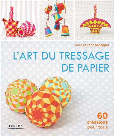 L'art du tressage de papier : 60 créations pour tous