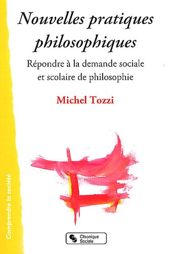 Nouvelles pratiques philosophiques : répondre à la demande sociale et scolaire de philosophie