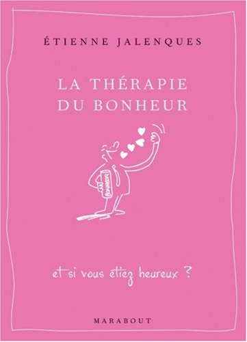La thérapie du bonheur : et si vous étiez heureux ?
