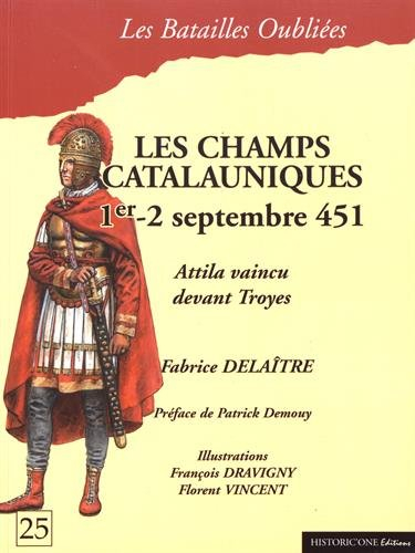 Les champs Catalauniques : 1er-2 septembre 451 : Attila vaincu devant Troyes