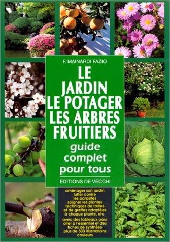 Le jardin, le potager, les arbres fruitiers : guide complet pour tous