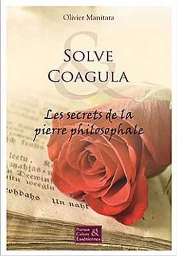Solve coagula : les secrets de la pierre philosophale