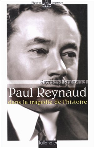 Paul Reynaud : dans la tragédie de l'histoire
