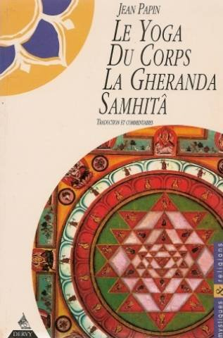 Le Yoga du corps, la Gheranda Samhita : traduction et commentaires
