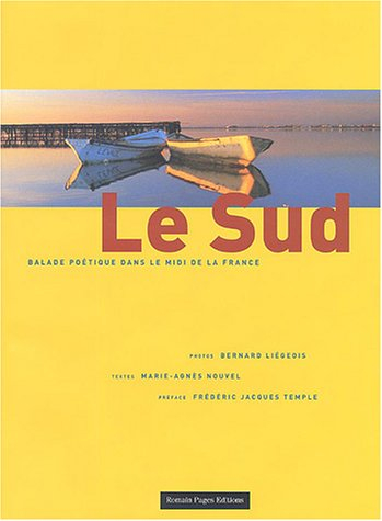 Le Sud : balade poétique dans le midi de la France - Marie-Agnès Nouvel, Bernard Liégeois