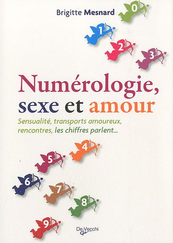 Numérologie, sexe et amour : sensualité, transports amoureux, rencontres, les chiffres parlent...