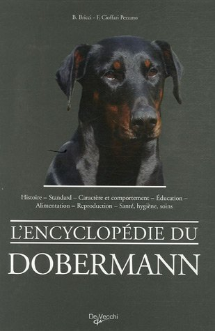 L'encyclopédie du dobermann : histoire, standard, caractère et comportement, éducation, alimentation