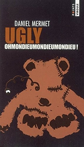 Ugly : Ohmondieumondieumondieu
