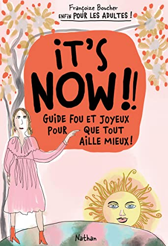 It's now!! : guide fou et joyeux pour que tout aille mieux !