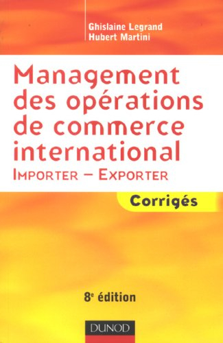 Management des opérations de commerce international : importer-exporter : corrigés