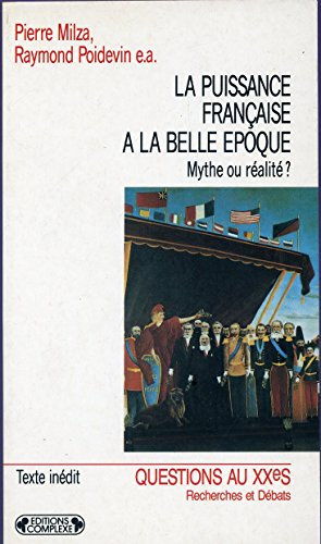 La puissance française à la Belle époque : mythe ou réalité ? : actes du colloque, Paris, 14-15 déce