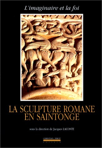 L'imaginaire et la foi : Saint-Eutrope de Saintes et la sculpture romane en Saintonge