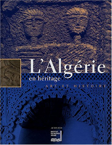 L'Algérie en héritage : art et histoire : exposition, Paris, Institut du monde arabe, 22 sept.-25 ja