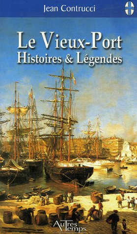 Le Vieux-Port : histoires et légendes
