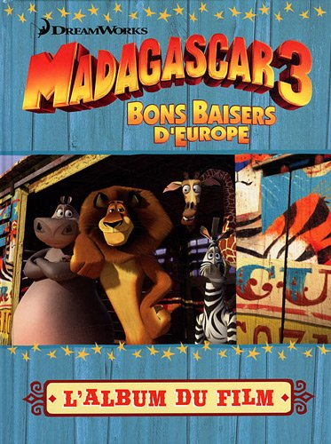 Madagascar 3 : bons baisers d'Europe : l'album du film