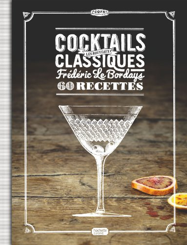 Les nouveaux cocktails classiques : 60 recettes