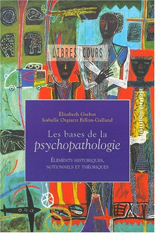 Les bases de la psychopathologie. Vol. 1. Les bases de la psychopathologie : éléments historiques, n