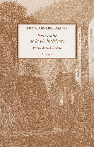 Petit traité de la vie intérieure. Lettres à Eugène Dupont