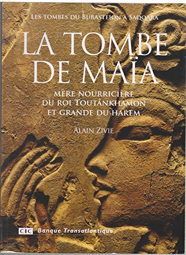 Les tombes du Bubasteion à Saqqara. Vol. 1. La tombe de Maïa : mère nourricière du roi Toutânkhamon 