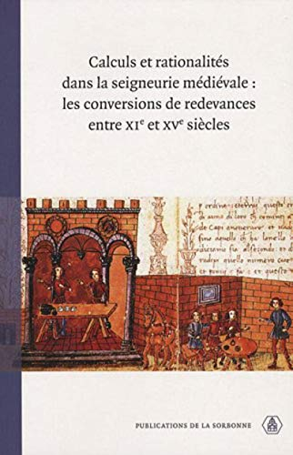 Calculs et rationalités dans la seigneurie médiévale : les conversions de redevances entre XIe et XV