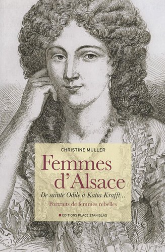 Femmes d'Alsace : de sainte Odile à Katia Krafft... : portraits de femmes rebelles