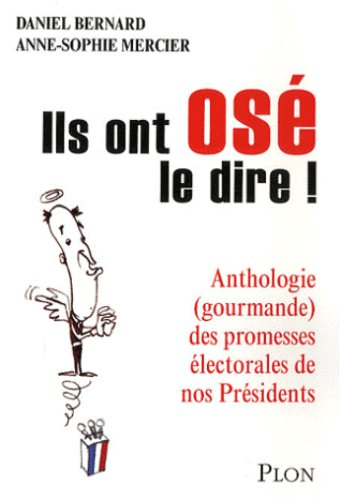 Ils ont osé le dire ! : anthologie gourmande des promesses électorales de nos présidents