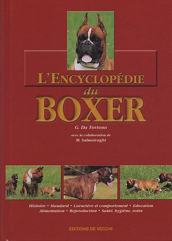 L'encyclopédie du boxer : histoire, standard, caractère et comportement, éducation, alimentation, re