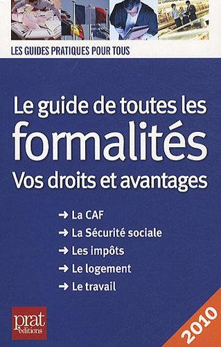 Le guide de toutes les formalités : vos droits et avantages : la CAF, la Sécurité sociale, les impôt
