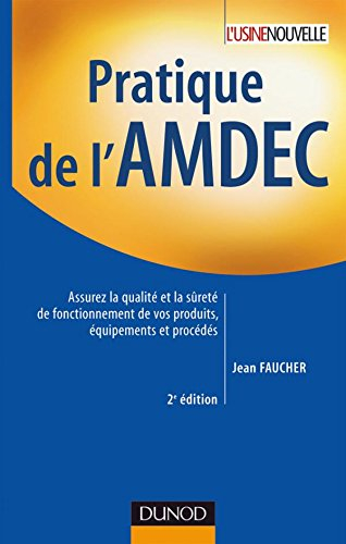 Pratique de l'AMDEC : assurez la qualité et la sûreté de fonctionnement de vos produits, équipements