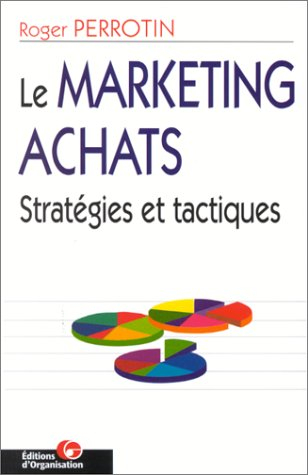 Le Marketing achats, 2e édition. Stratégies et tactiques