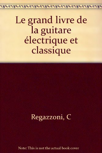 Le grand livre de la guitare classique et électrique