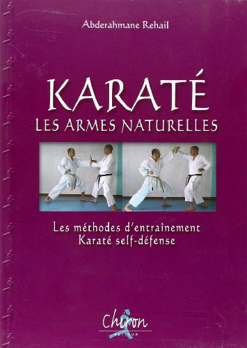 Karaté : les armes naturelles : les méthodes d'entraînement karaté self-défense