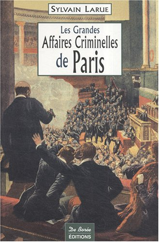 Les grandes affaires criminelles de Paris