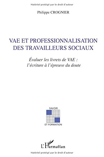 VAE et professionnalisation des travailleurs sociaux : évaluer les livrets de VAE : l'écriture à l'é