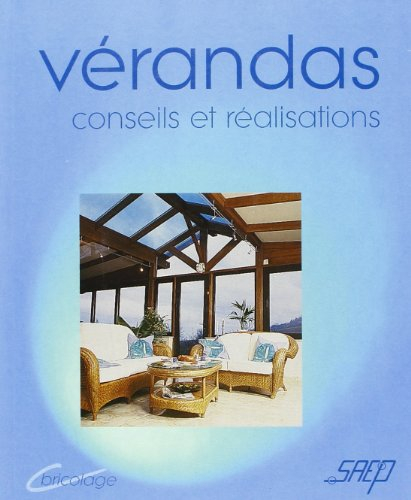 Vérandas : ouvrir son habitat à la lumière : connaître et apprendre, normes, matériel, outillage, te