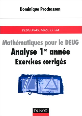Mathématiques pour le DEUG : analyse 1re année, exercices corrigés : DEUG MIAS, MASS et SM