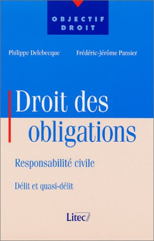 Droit des obligations : Responsabilité civile - Délit et quasi-délit (ancienne édition)