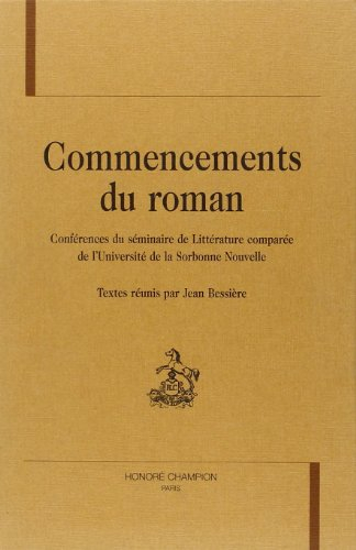 Commencements du roman : conférences du séminaire de littérature comparée de l'Université de la Sorb