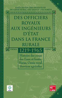 Des officiers royaux aux ingénieurs d'Etat dans la France rurale : 1219-1965 : histoire des corps de