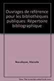 Ouvrages de reference pour les bibliotheques publiques: Repertoire bibliographique (French Edition)