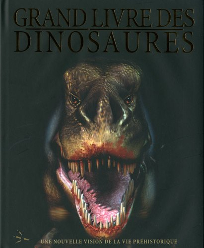 Grand livre des dinosaures : une nouvelle vision de la vie préhistorique