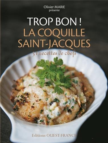 Trop bon ! La coquille Saint-Jacques : 31 recettes de chefs