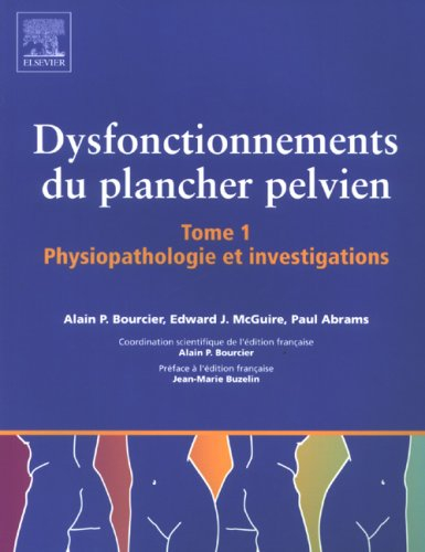 Dysfonctionnements du plancher pelvien. Vol. 1. Physiopathologie et investigations