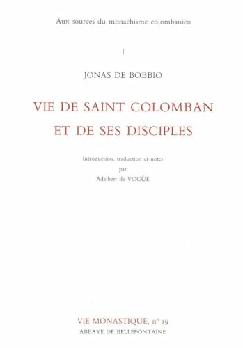 Aux sources du monachisme colombanien. Vol. 1. Vie de saint Colomban et de ses disciples