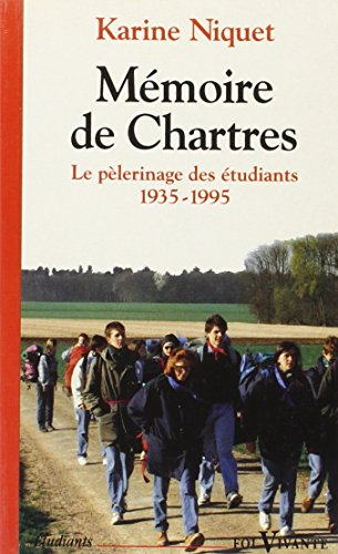 Mémoire de Chartres : le pèlerinage des étudiants, 1935-1995
