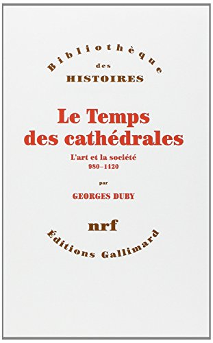 Le temps des cathédrales : l'art et la société, 980-1420
