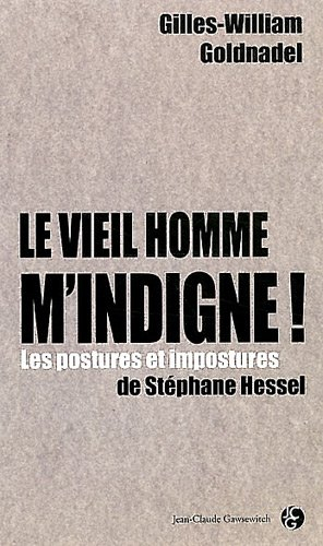 Le vieil homme m'indigne ! : les postures et impostures de Stéphane Hessel